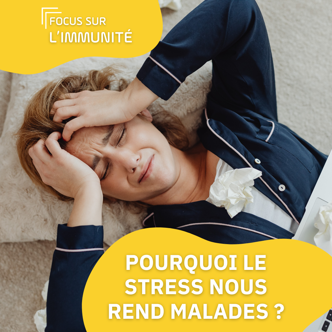 Stress & immunité : pourquoi le stress nous rend malades ?