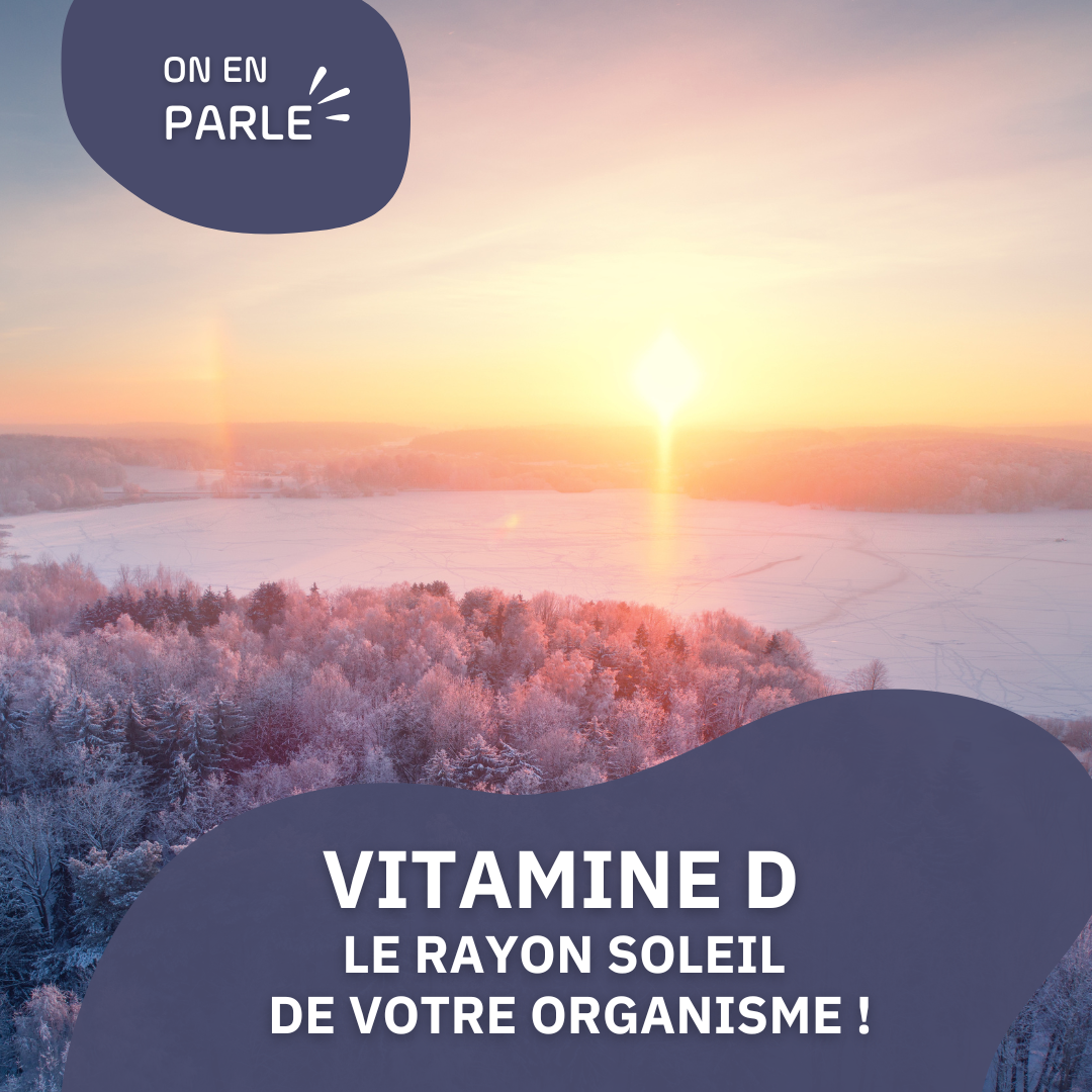 Vitamine D : le rayon soleil de votre organisme !