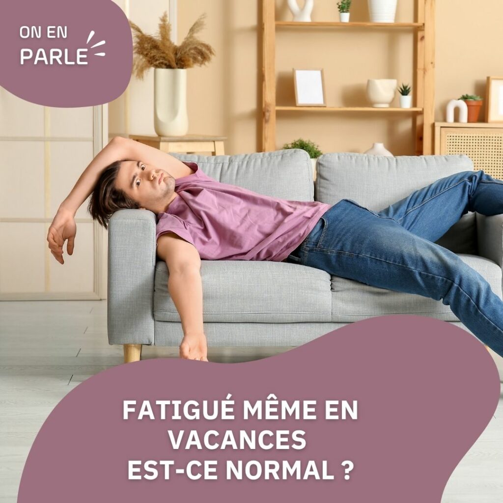 Même en vacances, je suis fatigué… Est-ce normal ?